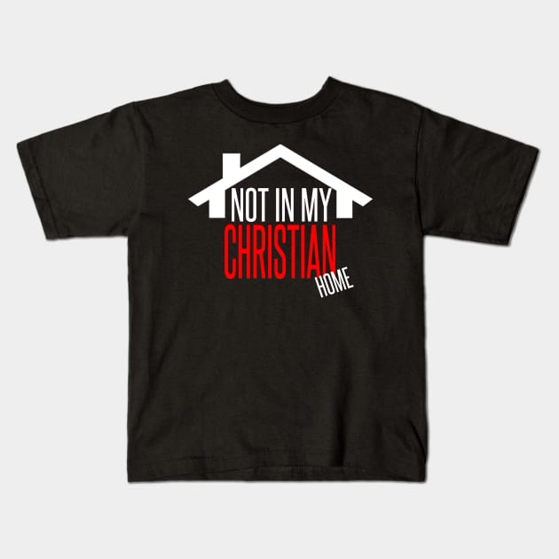 Not in my CHRISTIAN Home (White) Kids T-Shirt by AlienClownThings